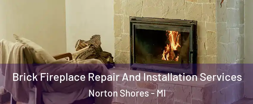  Brick Fireplace Repair And Installation Services Norton Shores - MI