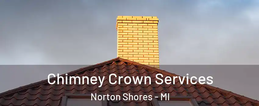 Chimney Crown Services Norton Shores - MI
