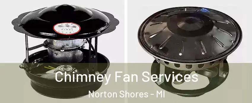  Chimney Fan Services Norton Shores - MI