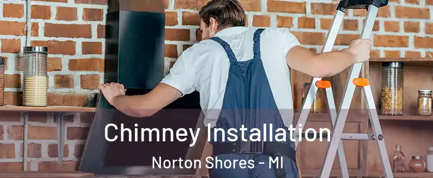  Chimney Installation Norton Shores - MI