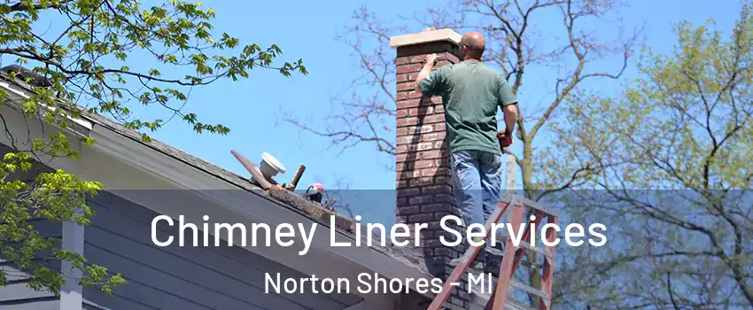  Chimney Liner Services Norton Shores - MI