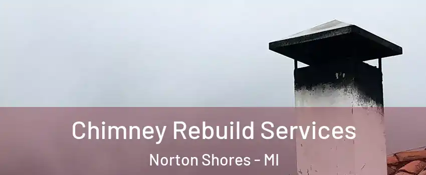  Chimney Rebuild Services Norton Shores - MI