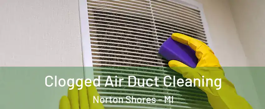  Clogged Air Duct Cleaning Norton Shores - MI