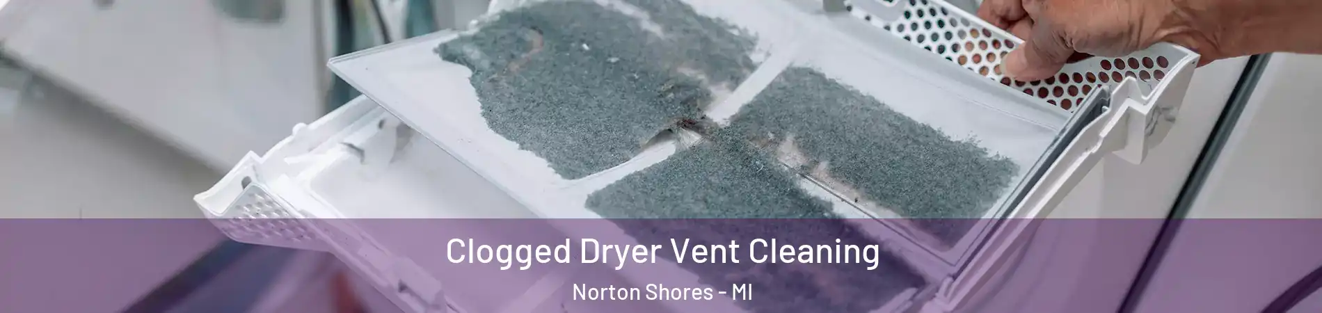  Clogged Dryer Vent Cleaning Norton Shores - MI