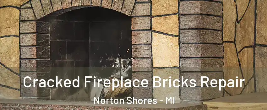  Cracked Fireplace Bricks Repair Norton Shores - MI