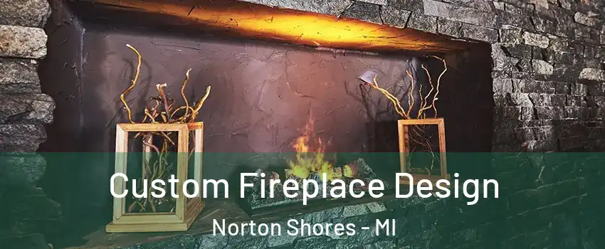  Custom Fireplace Design Norton Shores - MI