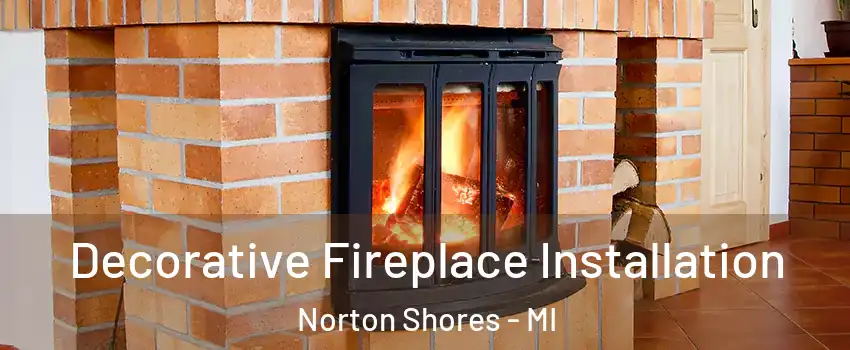  Decorative Fireplace Installation Norton Shores - MI