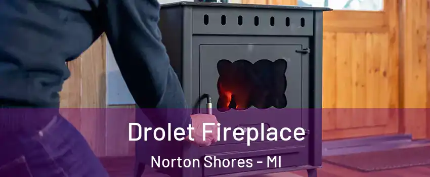  Drolet Fireplace Norton Shores - MI
