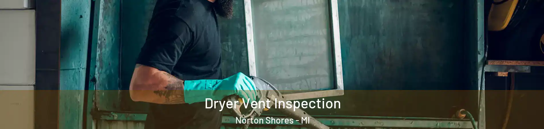  Dryer Vent Inspection Norton Shores - MI