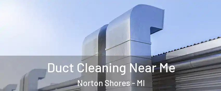  Duct Cleaning Near Me Norton Shores - MI