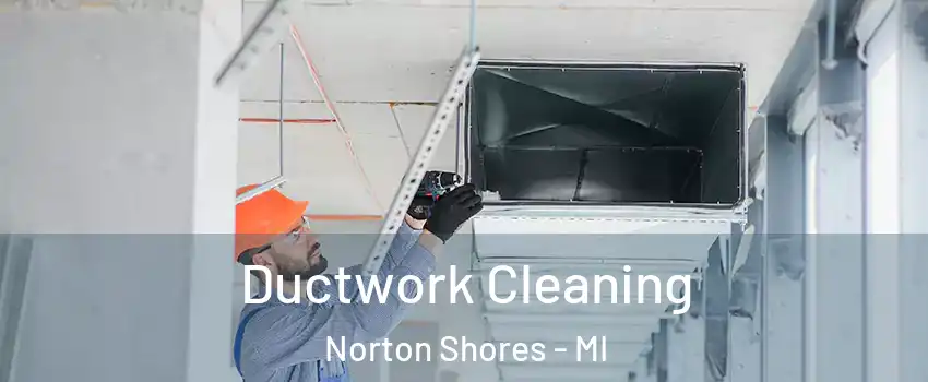  Ductwork Cleaning Norton Shores - MI