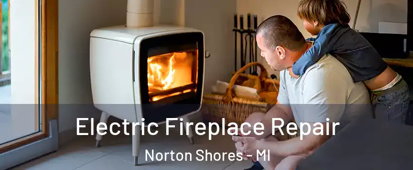  Electric Fireplace Repair Norton Shores - MI
