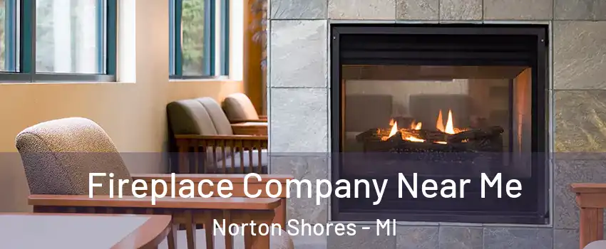  Fireplace Company Near Me Norton Shores - MI