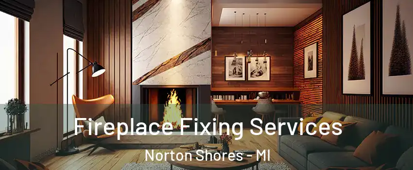 Fireplace Fixing Services Norton Shores - MI