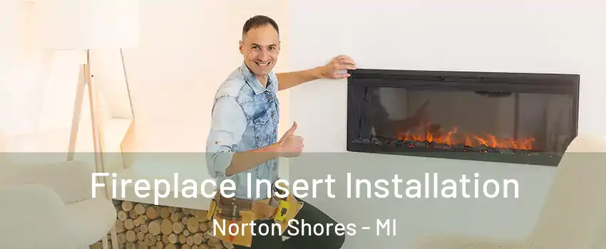  Fireplace Insert Installation Norton Shores - MI