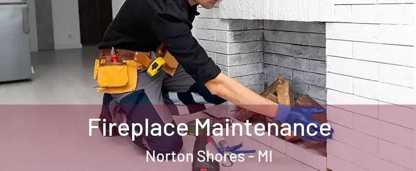  Fireplace Maintenance Norton Shores - MI