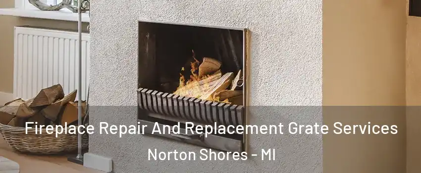  Fireplace Repair And Replacement Grate Services Norton Shores - MI