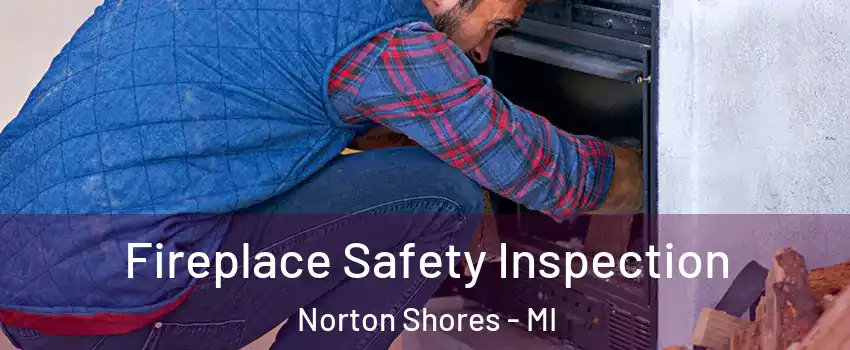  Fireplace Safety Inspection Norton Shores - MI