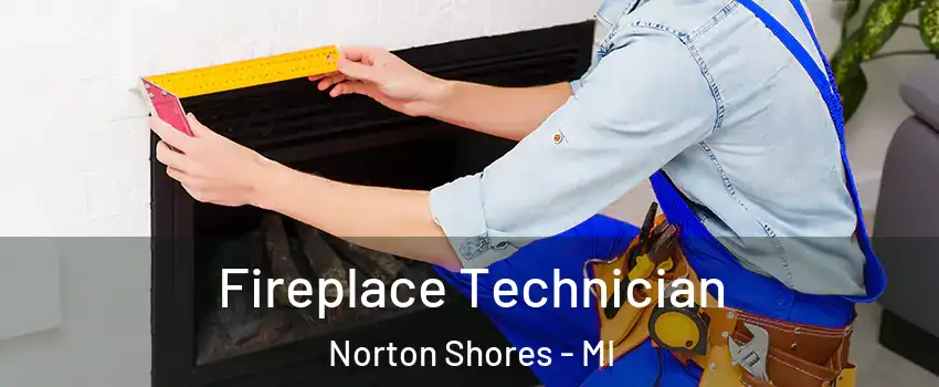 Fireplace Technician Norton Shores - MI