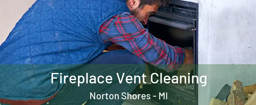  Fireplace Vent Cleaning Norton Shores - MI