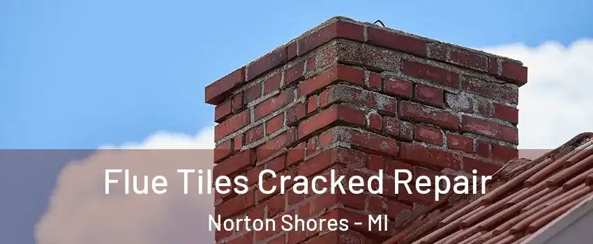  Flue Tiles Cracked Repair Norton Shores - MI