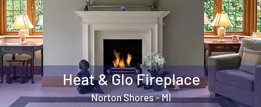  Heat & Glo Fireplace Norton Shores - MI