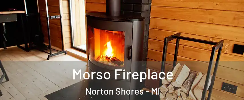  Morso Fireplace Norton Shores - MI
