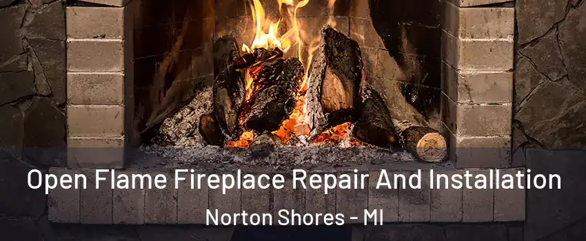  Open Flame Fireplace Repair And Installation Norton Shores - MI