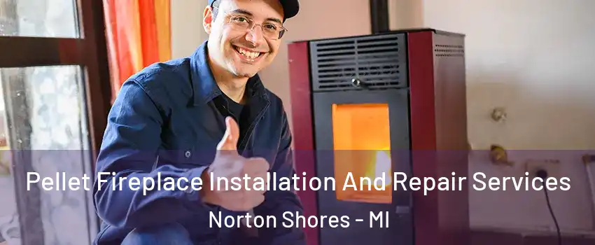  Pellet Fireplace Installation And Repair Services Norton Shores - MI