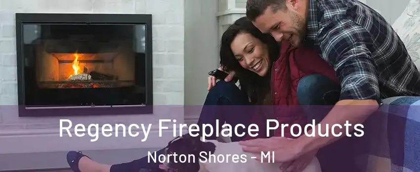  Regency Fireplace Products Norton Shores - MI