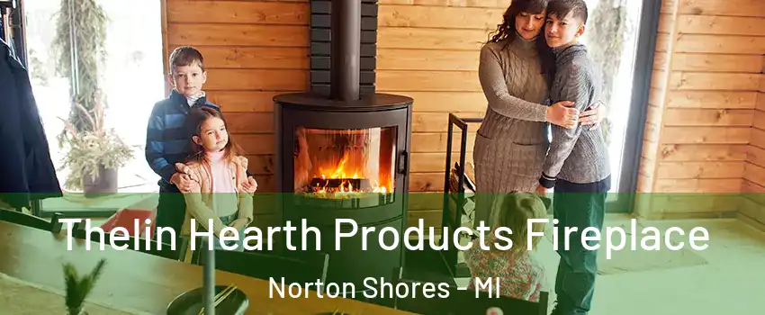  Thelin Hearth Products Fireplace Norton Shores - MI