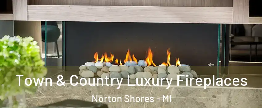  Town & Country Luxury Fireplaces Norton Shores - MI