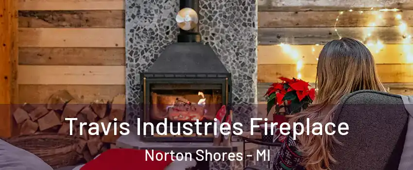  Travis Industries Fireplace Norton Shores - MI