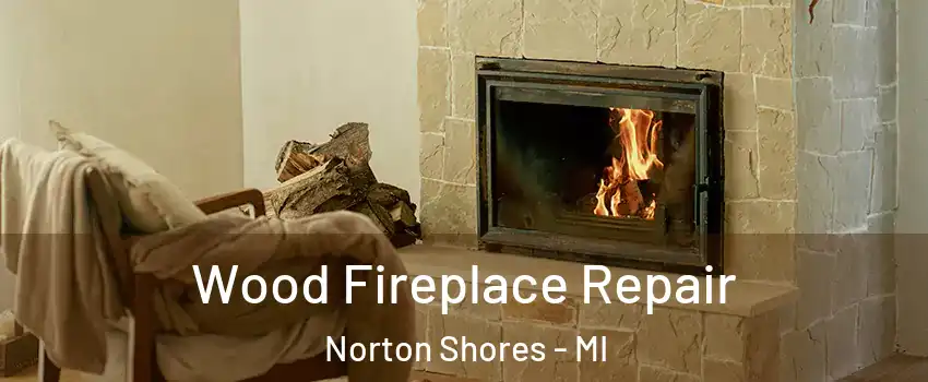  Wood Fireplace Repair Norton Shores - MI