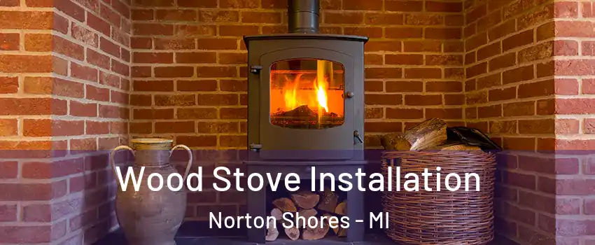  Wood Stove Installation Norton Shores - MI